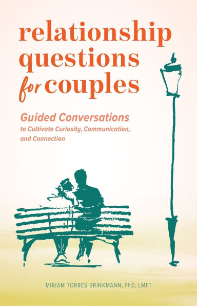 Relationship Questions for Couples: Guided Conversations to Cultivate Curiosity, Communication, and Connection
