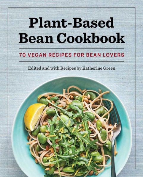 Plant-Based Bean Cookbook: 70 Vegan Recipes for Lovers