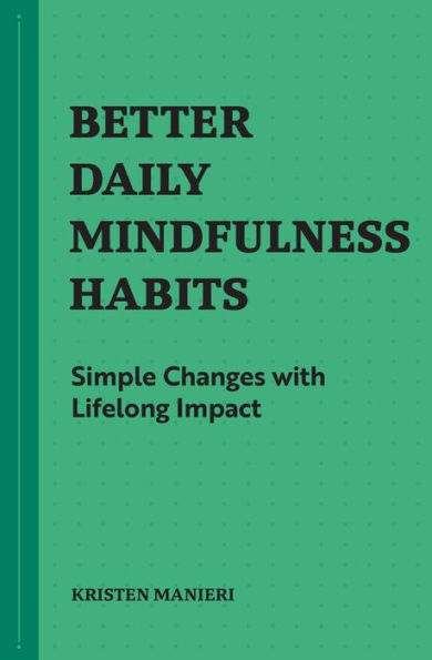 Better Daily Mindfulness Habits: Simple Changes with Lifelong Impact