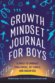 Title: Growth Mindset Journal for Boys: A Space to Embrace Challenges, Set Goals, and Dream Big, Author: Elizabeth Sautter