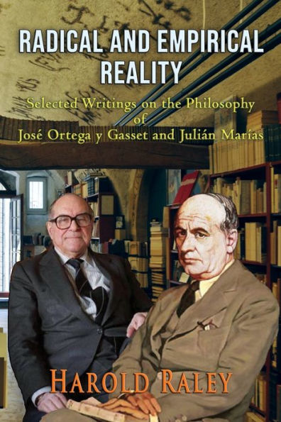 Radical and Empirical Reality: Selected Writings on the Philosophy of JosÃ¯Â¿Â½ Ortega y Gasset and JuliÃ¯Â¿Â½n MarÃ¯Â¿Â½as