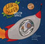 Title: Ian The Sloth Goes to Space, Author: Arielle Blaedow