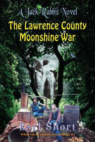 Title: The Lawrence County Moonshine War: A Jack Rabbit Novel, Author: Earl Snort