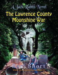 Title: The Lawrence County Moonshine War: A Jack Rabbit Novel, Author: Earl Snort