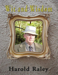 Title: Wit and Wisdom: A year's supply of Aphorisms, Insights, and Fables, Author: Harold Raley