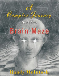 Title: A Complex Journey - Brain Maze: Book 1, Author: Randy McIntosh