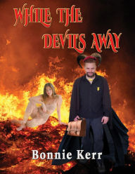 Title: While the Devil's Away, Author: Bonnie Kerr