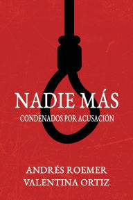 Title: NADIE Mï¿½S Condenados por Acusaciï¿½n, Author: Andrïs Roemer