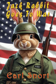 Title: Jack Rabbit Goes To War, Author: Earl Snort