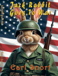 Title: Jack Rabbit Goes To War, Author: Earl Snort