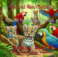 Title: Ava and Alan Macaw Find a New Friend and Help the Baby Ocelot, Author: Jessica Tate