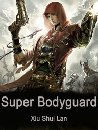 Title: Super Bodyguard: Volume 1, Author: Xiu ShuiLan