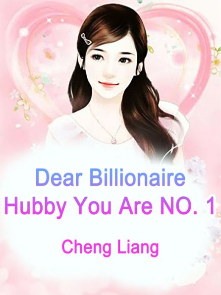 Dear Billionaire Hubby, You Are NO. 1: Volume 1
