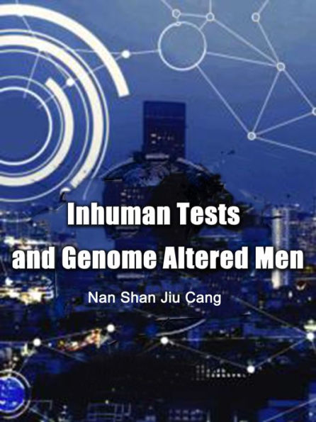 Inhuman Tests and Genome Altered Men: Volume 1