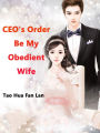 CEO's Order: Be My Obedient Wife: Volume 1