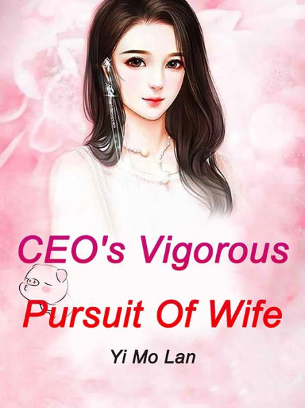 CEO's Vigorous Pursuit Of Wife: Volume 1