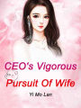 CEO's Vigorous Pursuit Of Wife: Volume 1