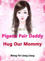 Pigeon Pair: Daddy, Hug Our Mommy: Volume 2