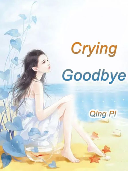 Crying Goodbye: Volume 1