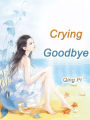 Crying Goodbye: Volume 1