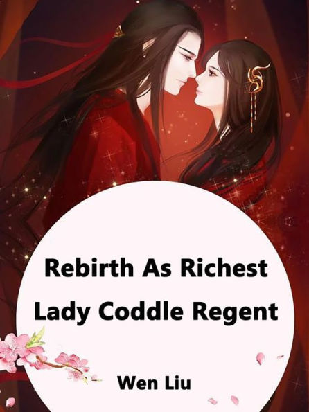 Rebirth As Richest Lady: Coddle Regent: Volume 1
