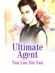 Title: Ultimate Agent: Volume 1, Author: Yun LuoXinYan