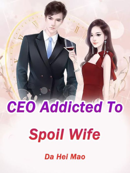 CEO Addicted To Spoil Wife: Volume 1