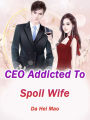 CEO Addicted To Spoil Wife: Volume 1