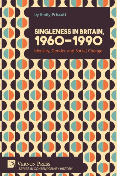 Singleness Britain, 1960-1990: Identity, Gender and Social Change