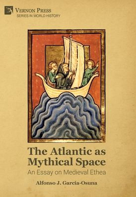 The Atlantic as Mythical Space: An Essay on Medieval Ethea