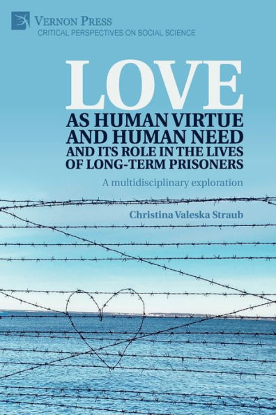 Love as human virtue and need its role the lives of long-term prisoners: A multidisciplinary exploration