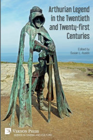 Title: Arthurian Legend in the Twentieth and Twenty-first Centuries, Author: Susan L Austin