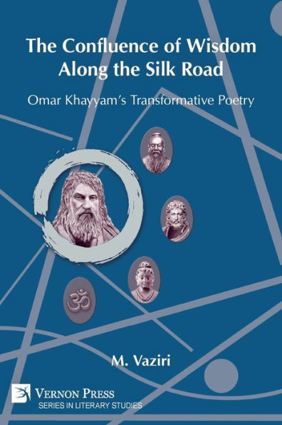 the Confluence of Wisdom Along Silk Road: Omar Khayyam's Transformative Poetry