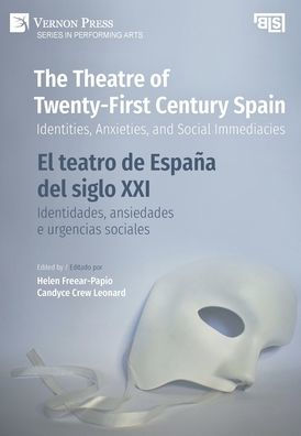 The Theatre of Twenty-First Century Spain / El teatro de España del siglo XXI: Identities, Anxieties, and Social Immediacies / Identidades, ansiedades e urgencias sociales