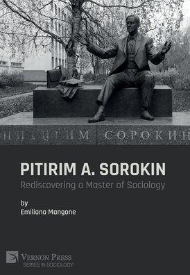 Pitirim A. Sorokin: Rediscovering a Master of Sociology