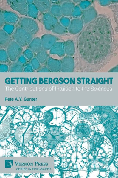 Getting Bergson Straight: the Contributions of Intuition to Sciences