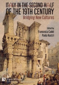 Title: Italy in the Second Half of the 19th Century: Bridging New Cultures, Author: Francesca Cadel