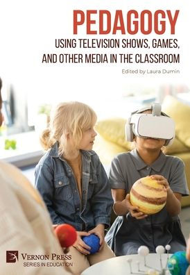 Pedagogy: Using Television Shows, Games, and Other Media the Classroom