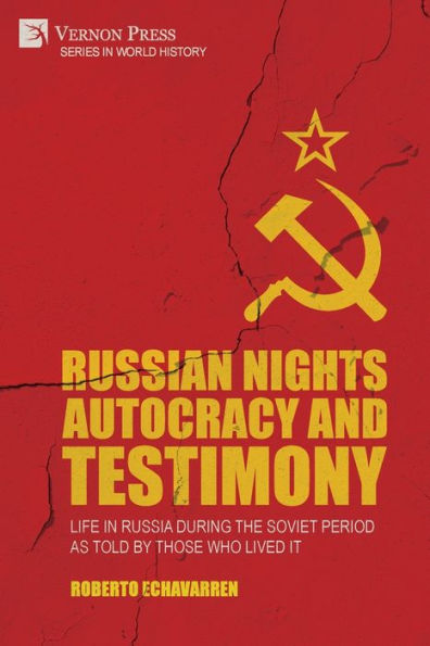 Russian Nights Autocracy and Testimony: Life Russia during the Soviet Period as Told by Those Who Lived it