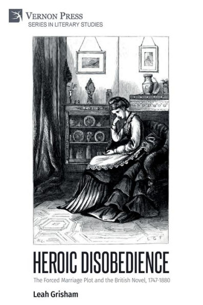 Heroic Disobedience: the Forced Marriage Plot and British Novel, 1747-1880