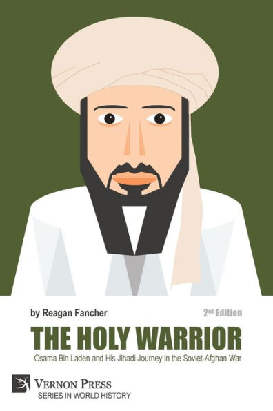 the Holy Warrior: Osama Bin Laden and his Jihadi Journey Soviet-Afghan War - 2nd Edition