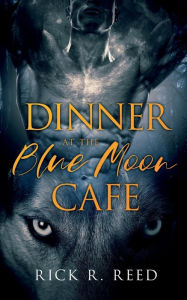 Title: Dinner at the Blue Moon Café, Author: Rick R. Reed
