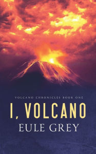 Title: I, Volcano, Author: Eule Grey