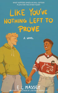 Title: Like You've Nothing Left to Prove, Author: E L Massey