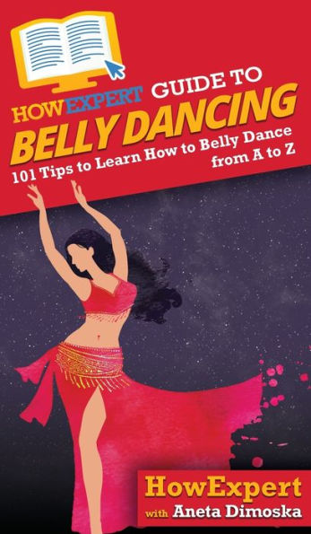 HowExpert Guide to Belly Dancing: 101+ Tips Learn How Dance from A Z