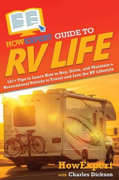HowExpert Guide to RV Life: 101+ Tips Learn How Buy, Drive, and Maintain a Recreational Vehicle Travel Live the Lifestyle