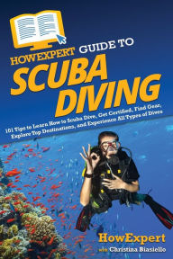 Title: HowExpert Guide to Scuba Diving: 101 Tips to Learn How to Scuba Dive, Get Certified, Find Gear, Explore Top Destinations, and Experience All Types of Dives, Author: HowExpert