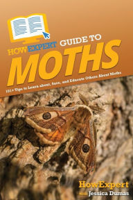 Title: HowExpert Guide to Moths: 101+ Tips to Learn about, Save, and Educate Others About Moths, Author: HowExpert