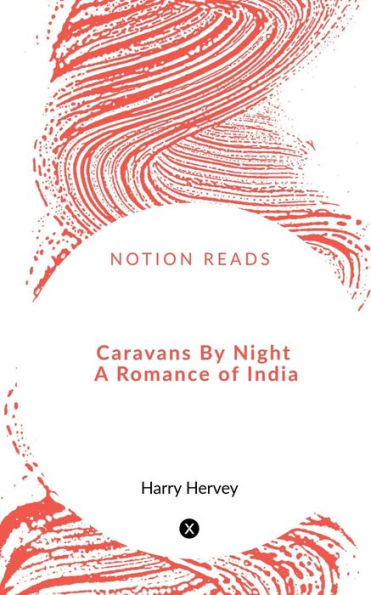 Caravans By Night A Romance of India