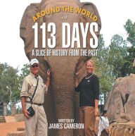 Title: Around The World In 113 Days: A Slice of History From The Past, Author: James Cameron